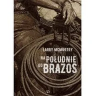 Proza obcojęzyczna - NA POŁUDNIE OD BRAZOS Larry McMurtry - miniaturka - grafika 1