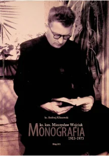 Ks Kan Mieczysław Wojciuk Monografia 1913 1973 - Biografie i autobiografie - miniaturka - grafika 1