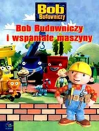 Książki edukacyjne - Bob Budowniczy i wspaniałe maszyny - miniaturka - grafika 1