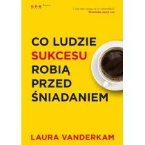 Helion Co ludzie sukcesu robią przed śniadaniem - Laura Vanderkam