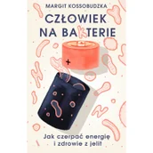 Poradniki hobbystyczne - Margit Kossobudzka Człowiek na ba(k)terie Jak czerpać energię i zdrowie z jelit - miniaturka - grafika 1