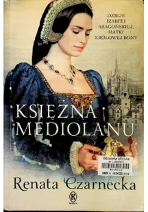 Książnica Księżna Mediolanu. Dzieje Izabeli Aragońskiej, matki królowej Bony - Renata Czarnecka - Powieści historyczne i biograficzne - miniaturka - grafika 2