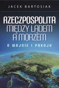 Audiobooki - literatura popularnonaukowa - Rzeczpospolita między lądem a morzem O wojnie i pokoju Jacek Bartosiak MP3) - miniaturka - grafika 1