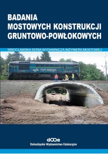 Dolnośląskie Wydawnictwo Edukacyjne Badania mostowych konstrukcji gruntowo-powłokowych Czesław Machelski, Ryszard Lechowski - Technika - miniaturka - grafika 2