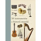 Książki o kulturze i sztuce - 50 instrumentów z historii muzyki Wilkinson Philip - miniaturka - grafika 1