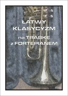 Łatwy klasycyzm na trąbkę z fortepianem - Cezary Kocur - Książki o muzyce - miniaturka - grafika 1