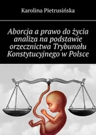 E-booki - literatura faktu - Aborcja a prawo do życia analiza na podstawie orzecznictwa Trybunału Konstytucyjnego w Polsce - miniaturka - grafika 1