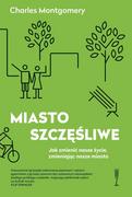 E-booki - literatura faktu - Miasto szczęśliwe. Jak zmienić nasze życie, zmieniając nasze miasta - miniaturka - grafika 1