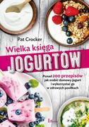 Poradniki hobbystyczne - Wielka Księga Jogurtów Ponad 200 Przepisów Jak Zrobić Domowy Jogurt I Wykorzystać Go W Zdrowych Posiłkach Pat Crocker - miniaturka - grafika 1