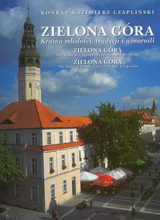 Zielona Góra. Kraina Młodości, Tradycji i Winorośli - Albumy krajoznawcze - miniaturka - grafika 1