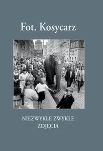 Fot. Kosycarz Niezwykłe zwykłe zdjęcia - Albumy inne - miniaturka - grafika 1