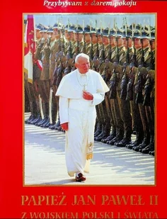 Papież Jan Paweł II z wojskiem polskim i świata - Biografie i autobiografie - miniaturka - grafika 1