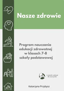 Nasze zdrowie- program nauczania edukacji zdrowotnej w kl. 7-8 szkoły podstawowej. - E-booki - nauka - miniaturka - grafika 1