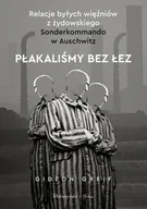 E-booki - biografie - Płakaliśmy bez łez. Relacje byłych więźniów z żydowskiego Sonderkommando w Auschwitz (e-book) - miniaturka - grafika 1