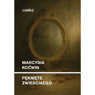 Pęknięte zwierciadło - Marcysia Koćwin - książka - Poezja - miniaturka - grafika 1
