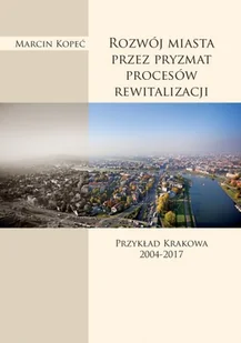 Rozwój miasta przez pryzmat procesów rewitalizacji Marcin Kopeć - Nauka - miniaturka - grafika 2