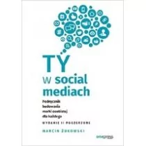 Ty w social mediach Podręcznik budowania marki osobistej dla każdego Wydanie II poszerzone - Psychologia - miniaturka - grafika 1