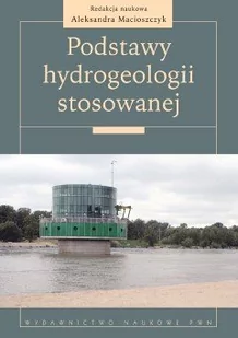 Podstawy hydrogeologii stosowanej - Aleksandra Macioszczyk - Podręczniki dla szkół wyższych - miniaturka - grafika 1