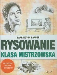 Rysowanie. Klasa mistrzowska. Niezbędna wiedza i ćwiczenia - Poradniki hobbystyczne - miniaturka - grafika 1