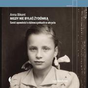 Audiobooki - literatura faktu - Nigdy nie byłaś Żydówką. Sześć opowieści o dziewczynkach w ukryciu - miniaturka - grafika 1