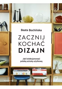 Marginesy Zacznij kochać dizajn. Jak kolekcjonować polską sztukę użytkową - Beata Bochińska - Książki o kulturze i sztuce - miniaturka - grafika 2