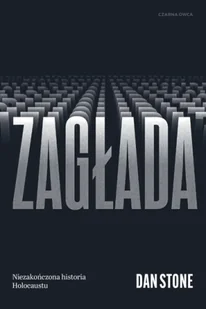 Zagłada. Niezakończona historia Holocaustu - Dan Stone - Felietony i reportaże - miniaturka - grafika 1