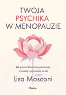 Zdrowie - poradniki - Twoja psychika w menopauzie. Jak przejść kluczową przemianę z wiedzą i pewnością siebie - miniaturka - grafika 1