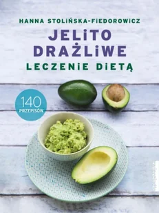 Jelito drażliwe leczenie dietą 140 przepisów - Hanna Stolińska-Fiedorowicz - Diety, zdrowe żywienie - miniaturka - grafika 1