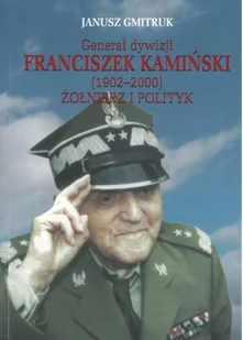 Generał dywizji Franciszek Kamiński (1902-2000). Żołnierz i polityk - Biografie i autobiografie - miniaturka - grafika 1
