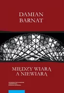 Filozofia i socjologia - Między wiarą a niewiarą Damian Barnat - miniaturka - grafika 1