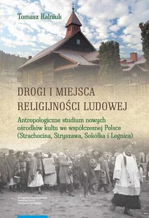 Drogi i miejsca religijności ludowej Tomasz Kalniuk - Książki o kulturze i sztuce - miniaturka - grafika 1