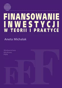 Finansowanie inwestycji w teorii i praktyce - Aneta Michalak - Biznes - miniaturka - grafika 1