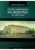 Książki o kulturze i sztuce - INSTYTUT SZTUKI PAN TEATR I WIDOWISKA NA WOŁYNIU DO 1863 ROKU - miniaturka - grafika 1