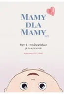 Poradniki hobbystyczne - Mamy dla Mamy (i Taty). Rodzicielstwo - jak to się teraz robi - miniaturka - grafika 1