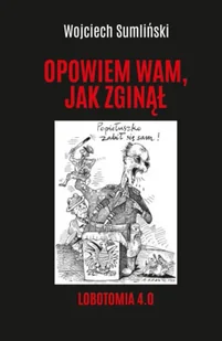 Opowiem wam, jak zginął. Lobotomia 4.0 - Wojciech Sumliński - Felietony i reportaże - miniaturka - grafika 1