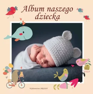 Album naszego dziecka - Opracowanie zbiorowe - Albumy inne - miniaturka - grafika 1
