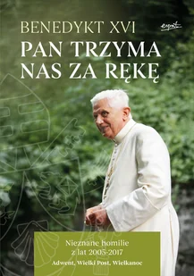 Pan trzyma nas za rękę. Nieznane homilie z lat 2005 - 2017 Adwent, Wielki Post, Wielkanoc - Benedykt Xvi - książka - Religia i religioznawstwo - miniaturka - grafika 1
