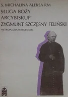 Biografie i autobiografie - Sługa Boży Arcybiskup Zygmunt Szczęsny Feliński metropolita warszawski - miniaturka - grafika 1