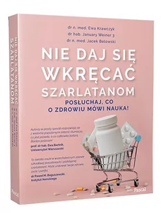 praca zbiorowa Nie daj się wkręcać szarlatanom Posłuchaj co o zdrowiu mówi nauka! - Książki kucharskie - miniaturka - grafika 1