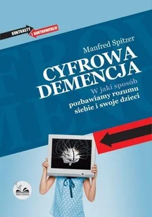 Cyfrowa demencja. W jaki sposób pozbawiamy rozumu siebie i swoje dzieci - Filozofia i socjologia - miniaturka - grafika 1