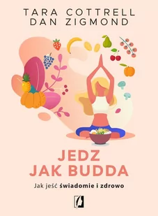 Jedz jak Budda. Jak jeść świadomie i zdrowo - E-booki - kuchnia i diety - miniaturka - grafika 1