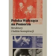 Historia Polski - Polska Walcząca na Pomorzu - miniaturka - grafika 1