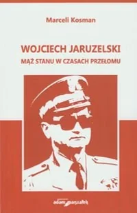 Wojciech Jaruzelski. Mąż stanu w czasach przełomu - Biografie i autobiografie - miniaturka - grafika 1