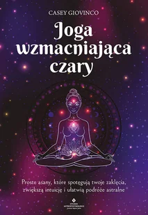 Joga wzmacniająca czary Proste asany, które spotęgują twoje zaklęcia, zwiększą intuicję i ułatwią podróże astralne - Ezoteryka - miniaturka - grafika 1