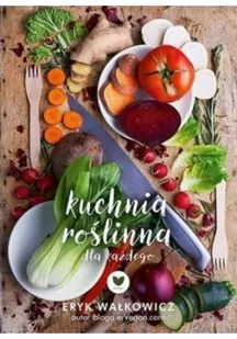 Znak Kuchnia roślinna dla każdego - Eryk Wałkowicz - Książki kucharskie - miniaturka - grafika 3