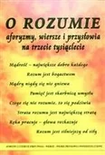 Aforyzmy i sentencje - O rozumie - aforyzmy, wiersze i przysłowia na trzecie tysiąclecie - miniaturka - grafika 1