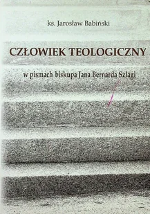 Człowiek teologiczny w pismach biskupa Jana Bernarda Szlagi - Religia i religioznawstwo - miniaturka - grafika 1