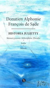 Historia Julietty. Stowarzyszenie Miłośników... - Donatien Alphonse Francois de Sade - Proza - miniaturka - grafika 1