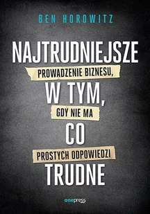 Najtrudniejsze w tym, co trudne. Prowadzenie biznesu, gdy nie ma prostych odpowiedzi - E-booki - biznes i ekonomia - miniaturka - grafika 1
