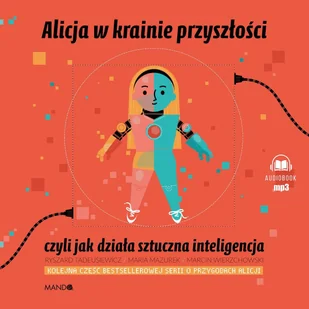Alicja w krainie przyszłości, czyli jak działa sztuczna inteligencja - Audiobooki dla dzieci i młodzieży - miniaturka - grafika 1